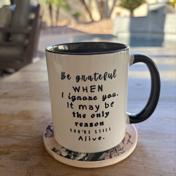Funny Coffee Mug Be Grateful When I Ignore You Quote Black White 11 oz - Picture 3 of 4